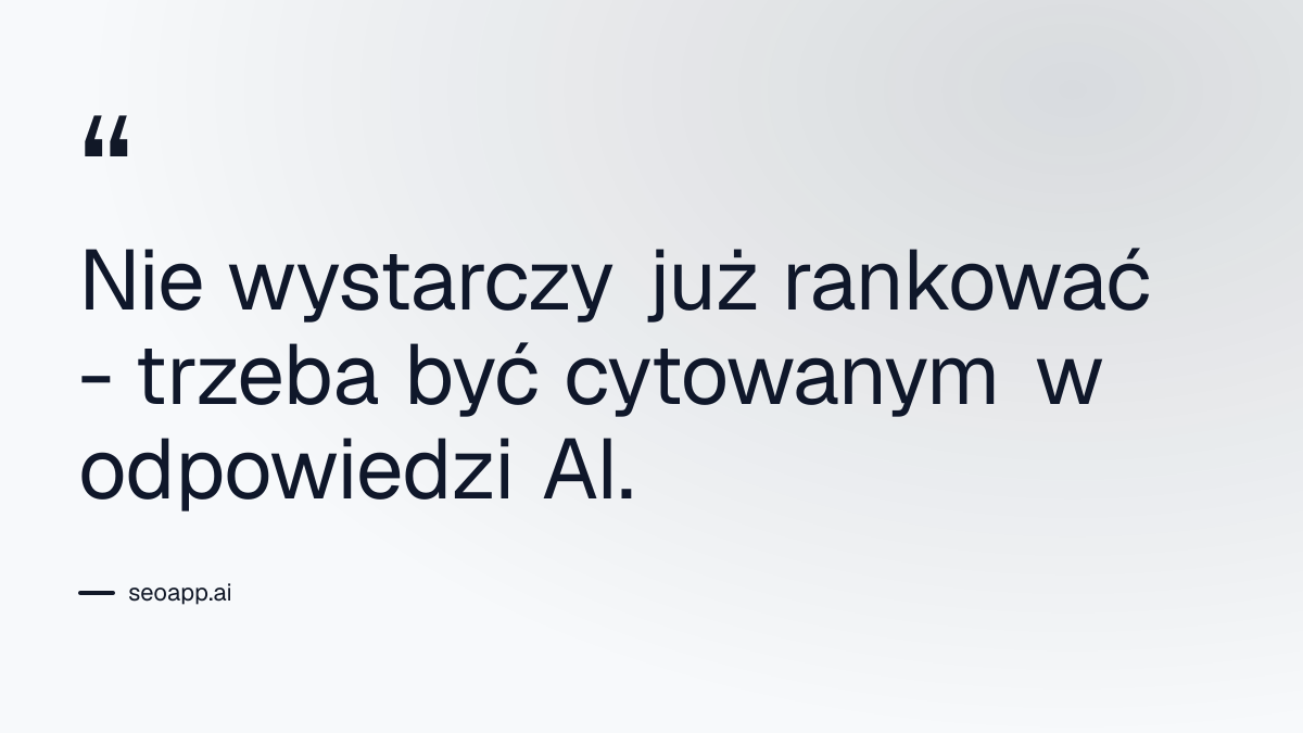 Nie wystarczy już rankować - trzeba być cytowanym w odpowiedzi AI. - sztuczna inteligencja dla SEO