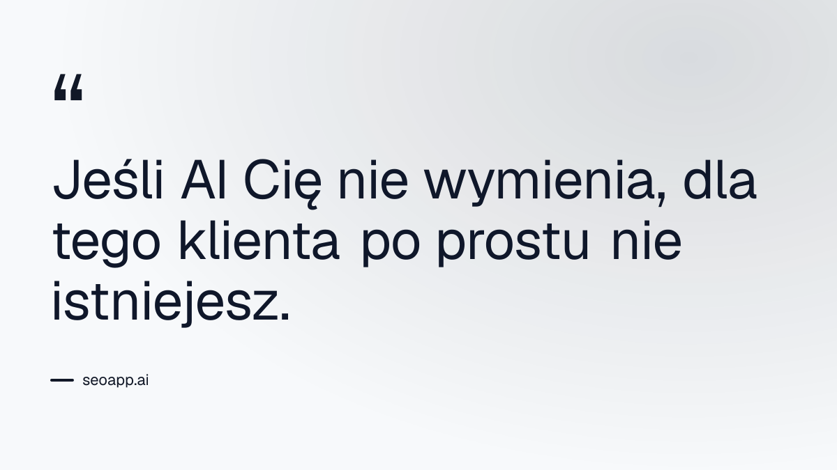 Jeśli AI Cię nie wymienia, dla tego klienta po prostu nie istniejesz. - jak sprawdzić widoczność w ai