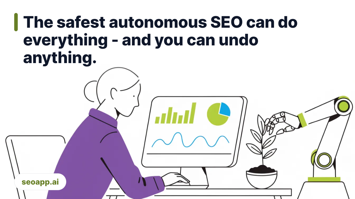 The safest autonomous SEO can do everything - and you can undo anything.