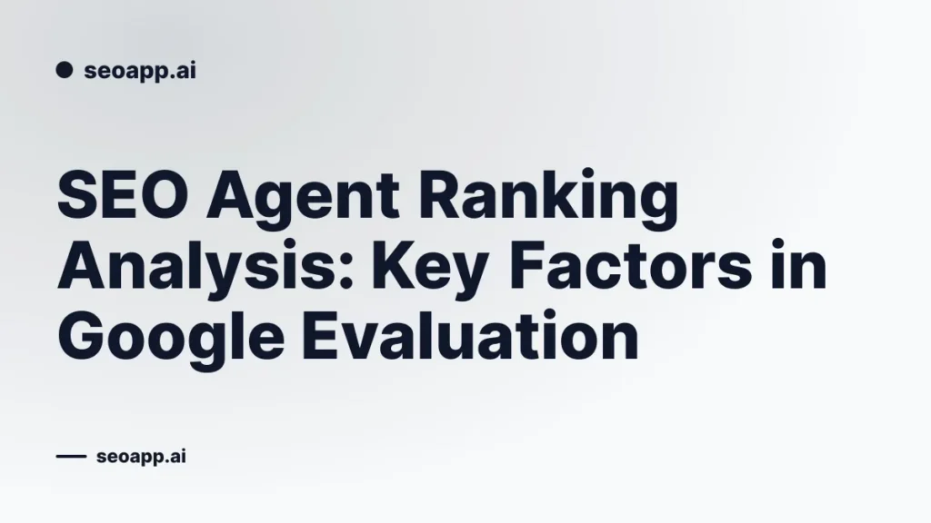 SEO Agent Ranking Analysis: Key Factors in Google Evaluation