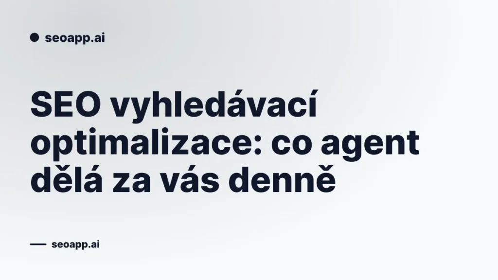 SEO vyhledávací optimalizace: co agent dělá za vás denně