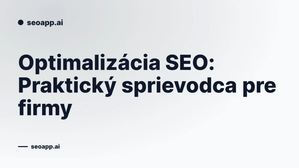 Optimalizácia SEO: Praktický sprievodca pre firmy