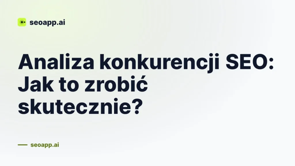 Analiza konkurencji SEO: Jak to zrobić skutecznie?