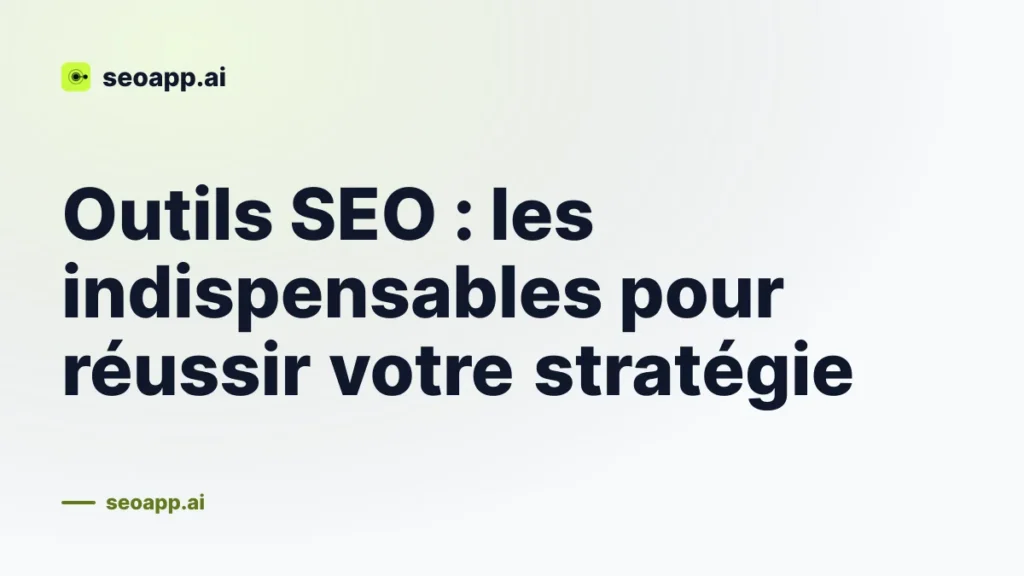 Outils SEO : les indispensables pour réussir votre stratégie