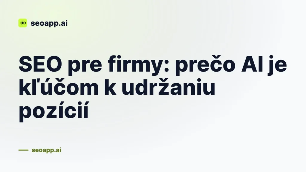 SEO pre firmy: prečo AI je kľúčom k udržaniu pozícií