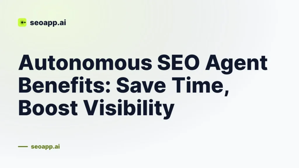 Autonomous SEO Agent Benefits: Save Time, Boost Visibility