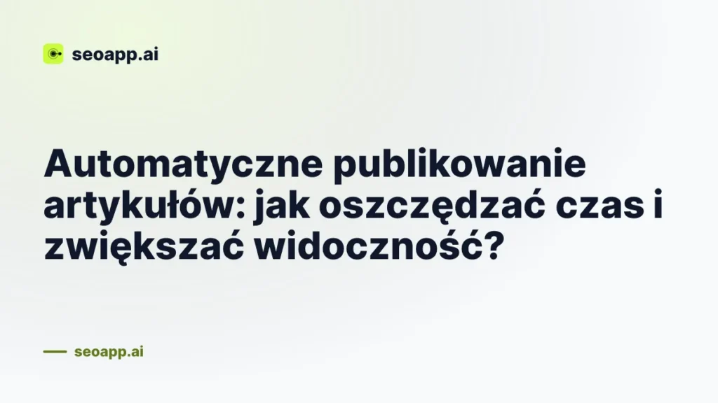 Automatyczne publikowanie artykułów: jak oszczędzać czas i zwiększać widoczność?