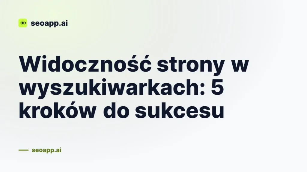 Widoczność strony w wyszukiwarkach: 5 kroków do sukcesu