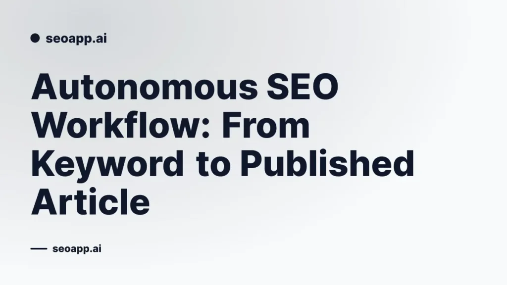 Autonomous SEO Workflow: From Keyword to Published Article