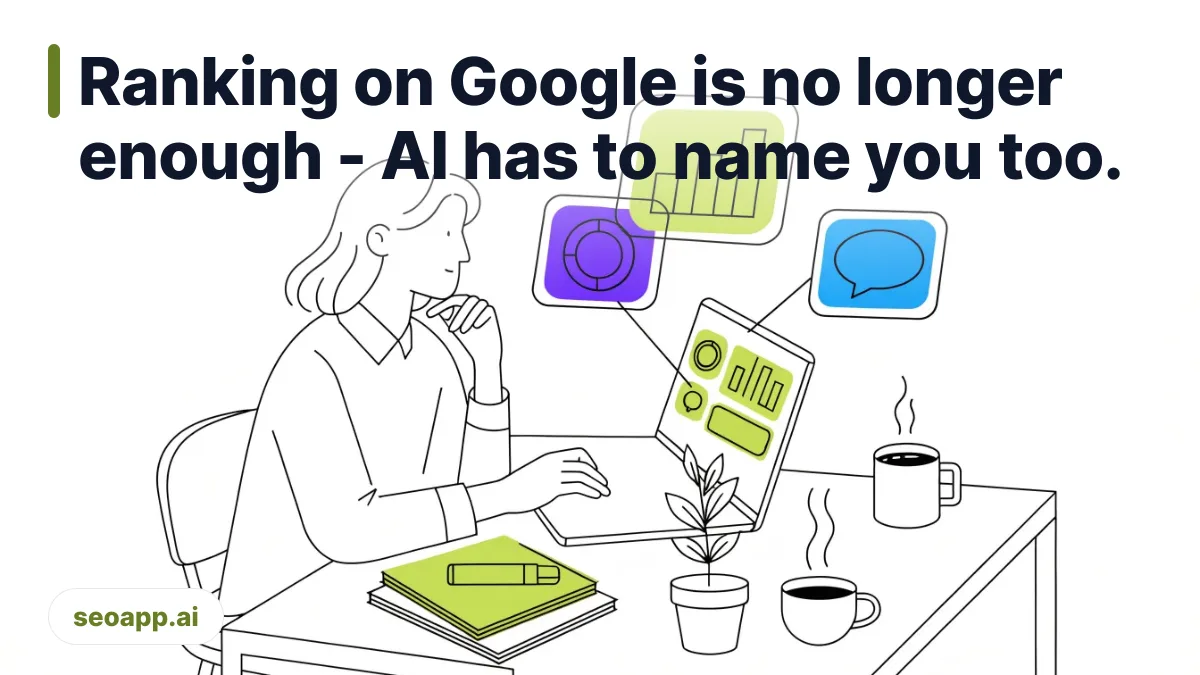 Ranking on Google is no longer enough - AI has to name you too. - seo content optimization