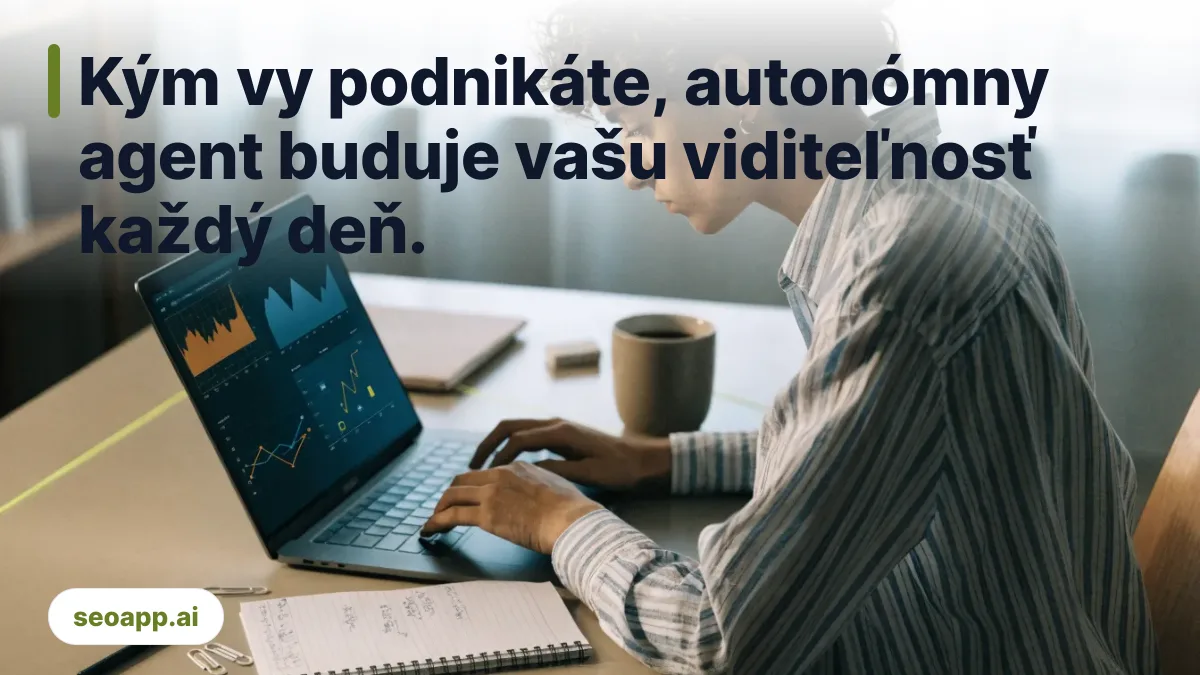 Kým vy podnikáte, autonómny agent buduje vašu viditeľnosť každý deň. - optimalizácia SEO