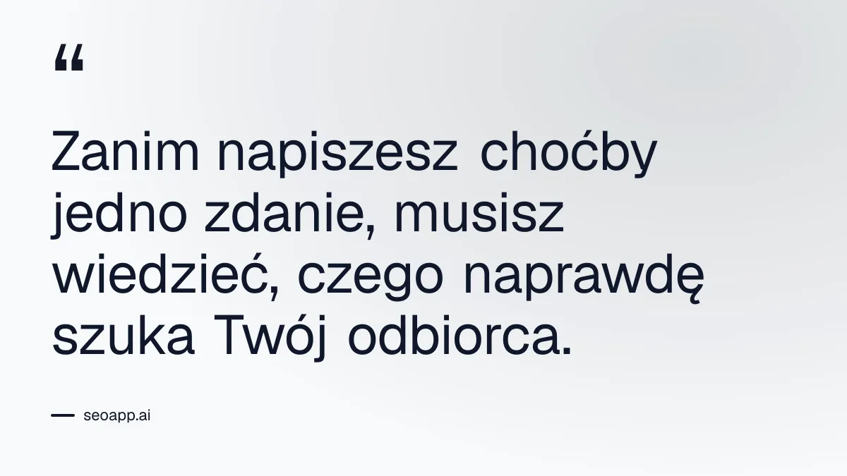 Zanim napiszesz choćby jedno zdanie, musisz wiedzieć, czego naprawdę szuka Twój odbiorca. - poradniki treści dla firm