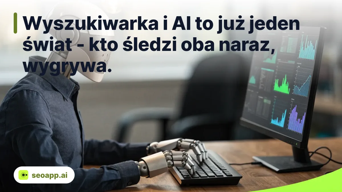 Wyszukiwarka i AI to już jeden świat - kto śledzi oba naraz, wygrywa. - agent SEO dla firm