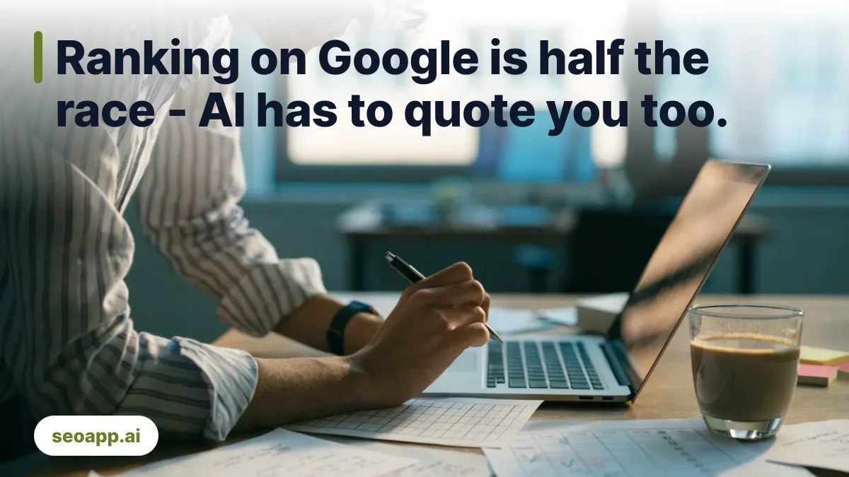 Ranking on Google is half the race - AI has to quote you too. - seo content creation