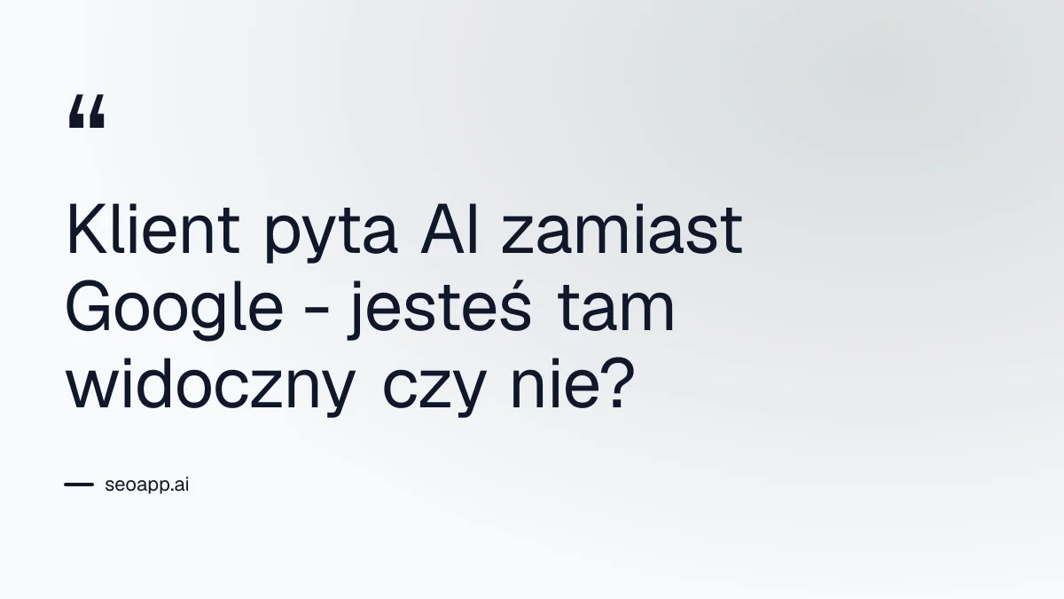 Klient pyta AI zamiast Google - jesteś tam widoczny czy nie? - analiza widoczności online