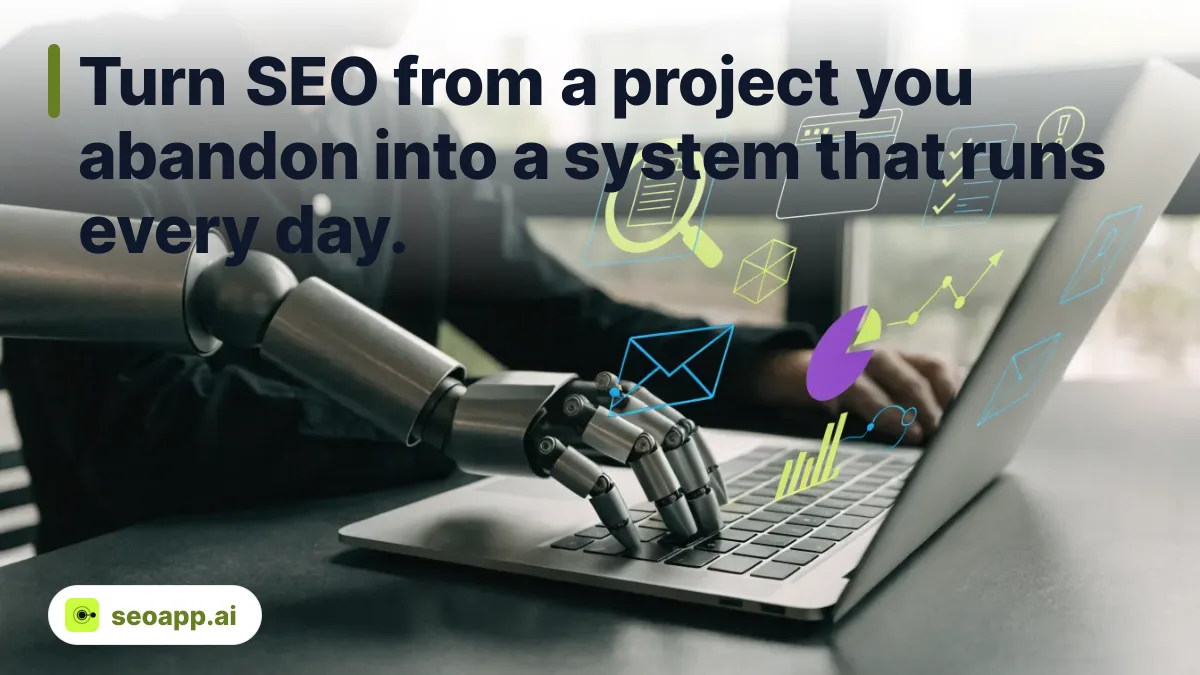 Turn SEO from a project you abandon into a system that runs every day. - autonomous SEO agent benefits
