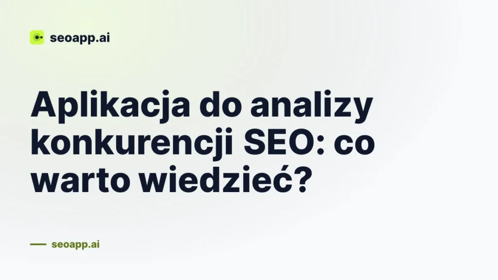 Aplikacja do analizy konkurencji SEO: co warto wiedzieć?