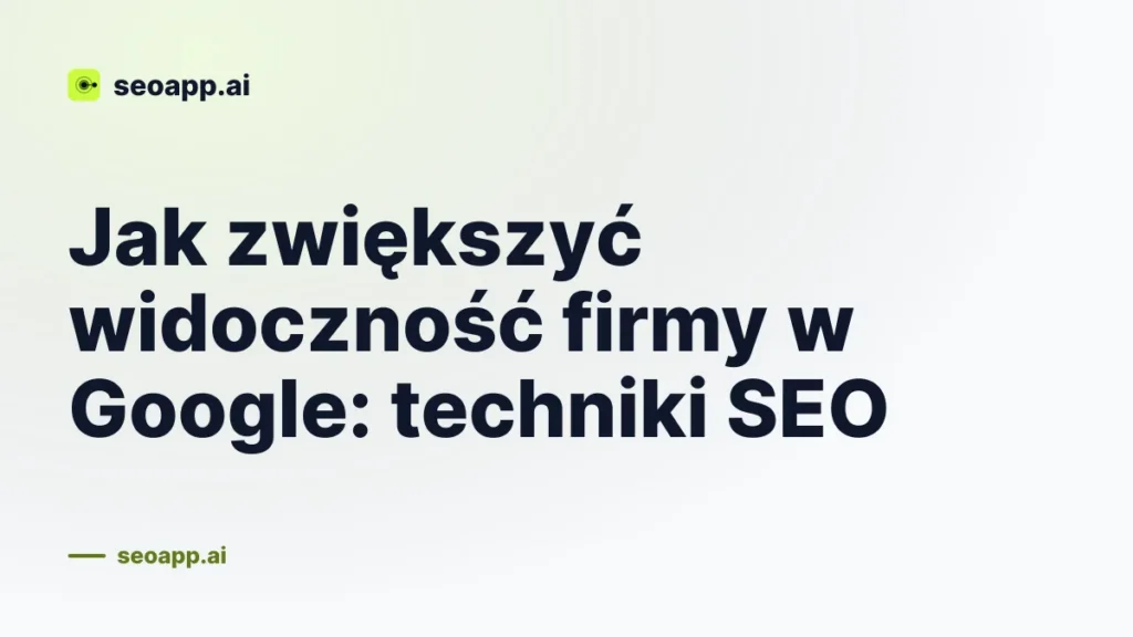 Jak zwiększyć widoczność firmy w Google: techniki SEO