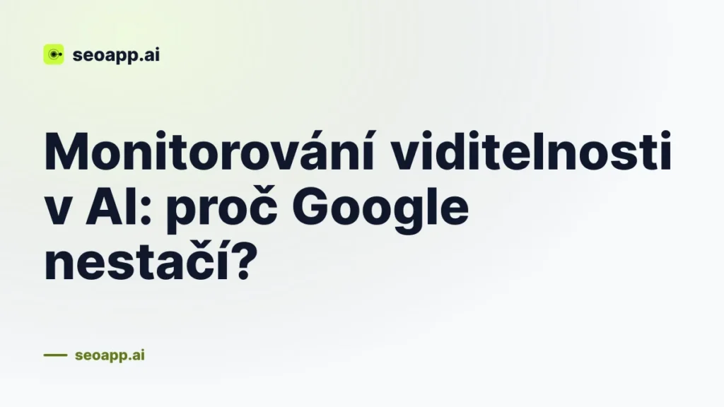 Monitorování viditelnosti v AI: proč Google nestačí?