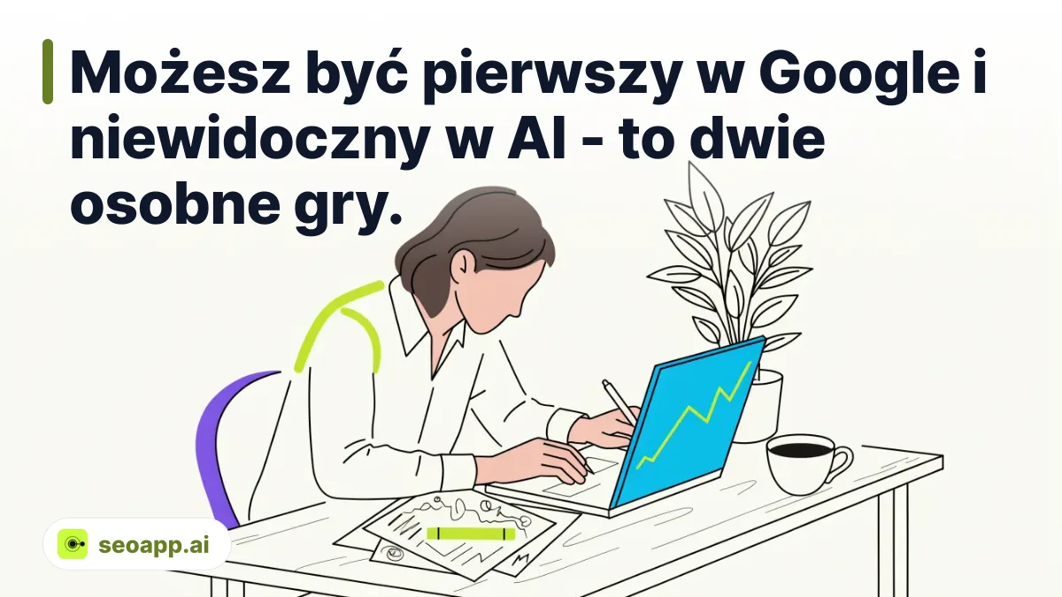 Możesz być pierwszy w Google i niewidoczny w AI - to dwie osobne gry. - jak sprawdzić widoczność strony w google