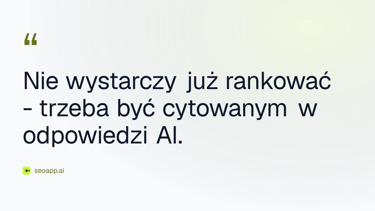 Nie wystarczy już rankować - trzeba być cytowanym w odpowiedzi AI. - sztuczna inteligencja dla SEO
