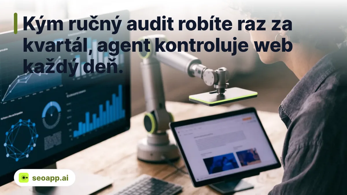 Kým ručný audit robíte raz za kvartál, agent kontroluje web každý deň. - kontrola stránky SEO
