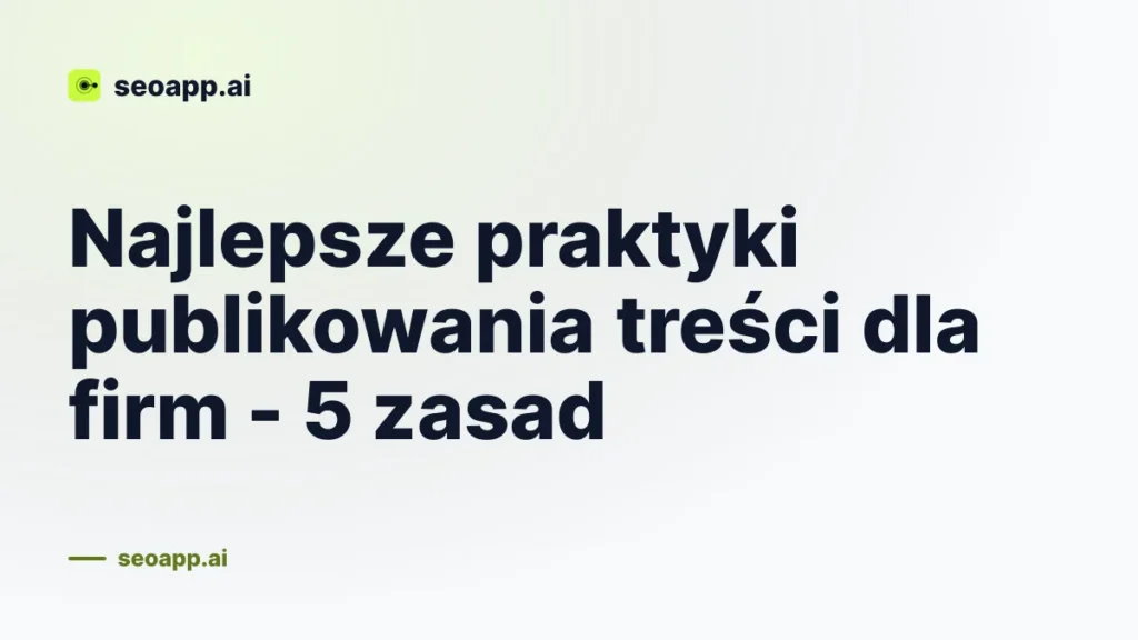 Najlepsze praktyki publikowania treści dla firm - 5 zasad
