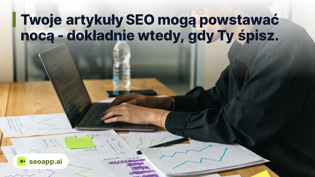 Twoje artykuły SEO mogą powstawać nocą - dokładnie wtedy, gdy Ty śpisz.