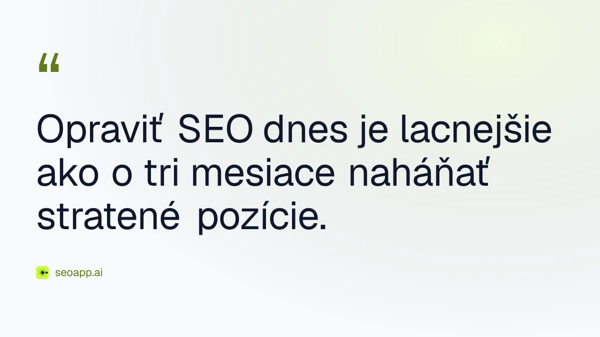 Opraviť SEO dnes je lacnejšie ako o tri mesiace naháňať stratené pozície.
