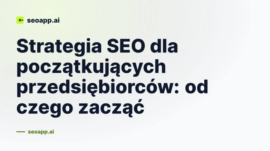 Strategia SEO dla początkujących przedsiębiorców: od czego zacząć